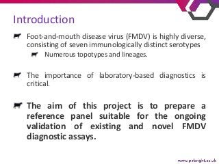 Foot-and-mouth disease virus (FMDV) is highly diverse,
consisting of seven immunologically distinct serotypes
Numerous top...