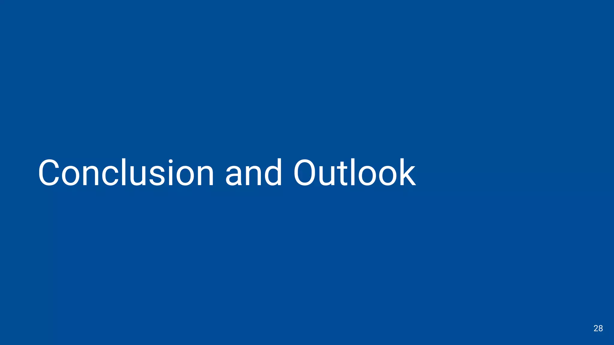 Conclusion and Outlook
28
 
