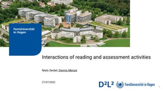 Interactions of reading and assessment activities
Niels Seidel, Dennis Menze
27/07/2022
1
 