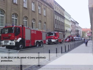 11.06.2012 14:56, rated +2 (very positive):
protection.

August 24, 2012    Using mobile ethnography to map the visitor experience of mega sports events   24
 