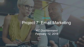 Project 7: Email Marketing
KC Dochtermann
February 12, 2018
 