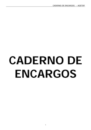 CADERNO DE ENCARGOS - AGETOP
1
CADERNO DE
ENCARGOS
 