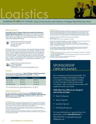 Logistics
LEADERSHIP IN TIMES OF CHANGE: Using Communication and Creativity to Engage High-Performing Teams



    VENUE & HOTEL                                                                                           Quality Assurance
                                                                                                            The American Strategic Management Institute strives to provide you with the most productive and
                                                                                                            effective educational experience possible. If after completing the course you feel there is some
    Leadership in Times of Change: Using Communication and Creativity to                                    way we can improve, please write your comments on the evaluation form provided upon your
    Engage High-Performing Teams will be held at The Performance Institute                                  arrival. Should you feel dissatisﬁed with your learning experience and wish to request a credit or
                                                                                                            refund, please submit it in writing no later than 10 business days after the end of the training to:
    Training Center in Arlington, VA, just one block east of the Courthouse
    Metro stop on the Orange Line. A public parking garage is located just                                  The American Strategic Management Institute Corporate Headquarters
                                                                                                            Quality Assurance
    inside of the building for $10/day.                                                                     805 15th Street, NW, 3rd Floor, Washington, DC 20005

                                                                                                            We will evaluate individual complaints in a context of collective comments from the event.Note: As
                The Performance Institute Training Center                                                   speakers are conﬁrmed six months before the event, some speaker
                1515 North Courthouse Rd., Suite 600                                                        changes or topic changes may occur in the program. The American Strategic Management
                                                                                                            Institute is not responsible for speaker changes, but will work to ensure a comparable speaker is
                Arlington, VA 22201                                                                         located to participate in the program.
                877-992-9521
                                                                                                            If for any reason The American Strategic Management Institute decides to cancel this conference The
                                                                                                            American Strategic Management accepts no responsibility for covering airfare, hotel or other costs
    A limited number of rooms have been reserved at the Arlington Rosslyn                                   incurred by registrants, including delegates, sponsors and guests.
    Courtyard by Marriott at the prevailing rate of $223 until February 29,                                 Discounts
    2010. This rate is based on the Government Per Diem and is subject to                                   • All ‘Early Bird’ Discounts must require payment at time of registration and before the cut-off date
                                                                                                              in order to receive any discount.
    change. Please call the hotel directly and reference code “Building the                                 • Any discounts offered whether by ASMI (including team discounts) must also require payment at
    21st Century Leader” when making reservations to get the discounted                                       the time of registration.
                                                                                                            • All discount offers cannot be combined with any other offer.
    rate. The hotel is conveniently located three blocks from the Rosslyn Metro                             • Discounts cannot be applied retroactively
    station. Please ask the hotel about a complimentary shuttle that is also
    available for your convenience.

                Arlington Rosslyn Courtyard by Marriott

                                                                                                                    SPONSORSHIP
                1533 Clarendon Blvd.
                Arlington, VA 22209
                703-528-2222 | www.CourtyardArlingtonRosslyn.com


    TUITION
                                                                                                                    OPPORTUNITIES
    The tuition rate for Leadership in Times of Change: Using Communication
    and Creativity to Engage High Performing Teams is as follows:
                                                                                                                    As a conference and training provider, The
     Offerings                          Early Bird Rate                   Regular Rate                              American Strategic Management Institute
     One Course                          $499.00                           $599.00                                  is an expert in bringing together leaders
     Two Courses                         $999.00                           $1099.00                                 to share and discuss best practices and
     The Whole Week                      $1399.00                          $1499.00                                 innovations. We connect decision-makers with
    * For the Early Bird rate, register before January 18, 2010
                                                                                                                    respected solution providers.

                                                                                                                    ASMI offers four different pre-designed
    GROUP DISCOUNTS
    For more information on group discounts for Leadership in Times of
                                                                                                                    sponsorship packages:
    Change: Using Communication and Creativity to Engage High Performing-
    Teams, please contact David Yerks at 858-866-9381 or email him at                                               • Event Co-Sponsor
    David.Yerks@ASMIweb.com

                                                                                                                    • Session Sponsor
    Cancellation Policy
    For live events: The American Strategic Management Institute will provide a full refund less $399
    administration fee for cancellations four weeks before the event. If cancellation occurs within two
    weeks prior to conference start date, no refund will be issued. Registrants who fail to attend and              • Luncheon Sponsor
    do not cancel prior to the event will be charged the entire registration fee.
    All the cancellation requests need to be made via Cvent or email. Your conﬁrmation email
    contains links to modify or cancel registrations. Please note that the cancellation is not ﬁnal until           • Exhibit Booth Sponsor
    you receive a written conﬁrmation.
    Payment must be secured prior to the conference. If payment is not received by the conference
    start date, a method of payment must be presented at the time of registration in order to guarantee
    your participation at the event.                                                                                For more information on sponsorships or to
                                                                                                                    get started, contact Meredith Mason at
                                                                                                                    202-739-9707 or Meredith.Mason@
                                                                                                                    ASMIweb.com
7               www.ASMIweb.com/Leadership
 