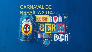 CARNAVAL DE
BRASÍLIA 2017
 