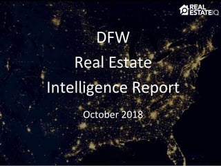DFW
Real Estate
Intelligence Report
October 2018
 