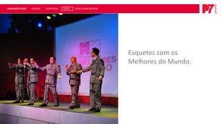 CONVEÇÃO CLARO   DESAFIO   ESTRATÉGIA   AÇÕES   RESULTADOS OBTIDOS




                                                                     Esquetes com os
                                                                     Melhores do Mundo.
 