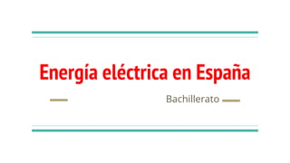 Energía eléctrica en España
Bachillerato
 
