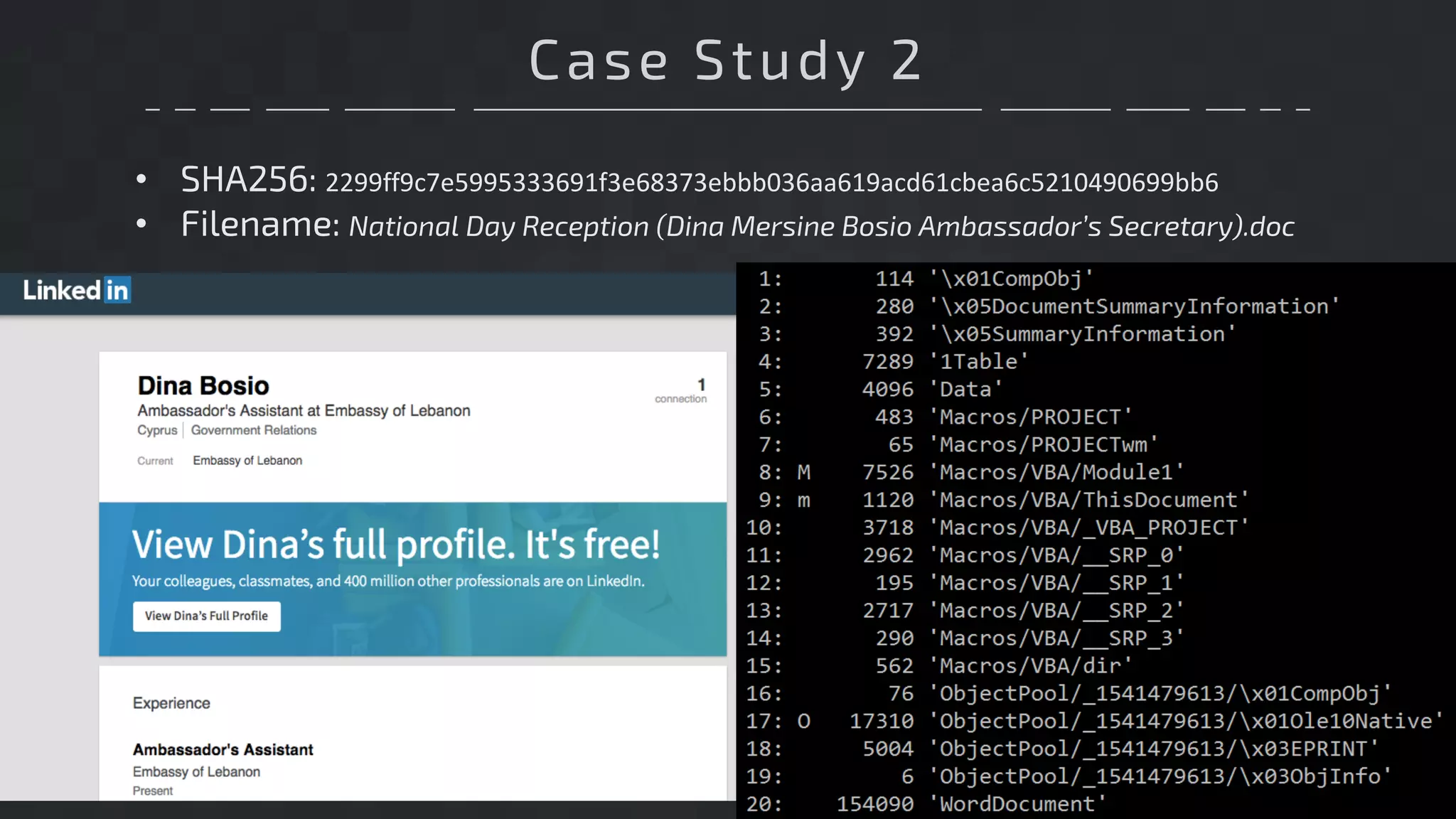 Case Study 2
• SHA256: 2299ff9c7e5995333691f3e68373ebbb036aa619acd61cbea6c5210490699bb6
• Filename: National Day Reception (Dina Mersine Bosio Ambassador’s Secretary).doc
 