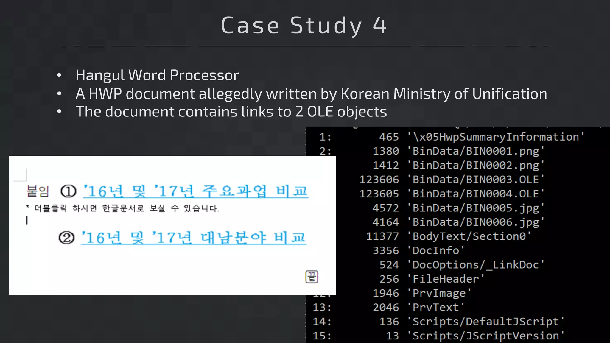 Case Study 4
• Hangul Word Processor
• A HWP document allegedly written by Korean Ministry of Unification
• The document contains links to 2 OLE objects
 