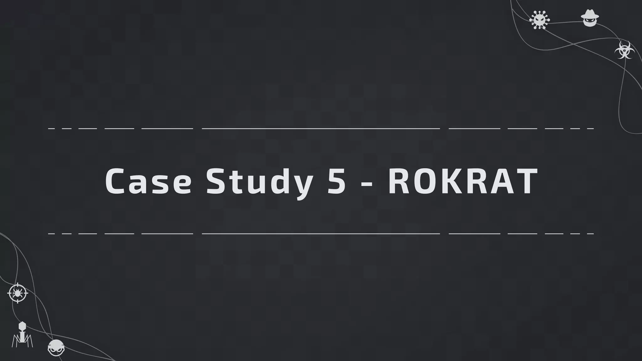 Case Study 5 - ROKRAT
 