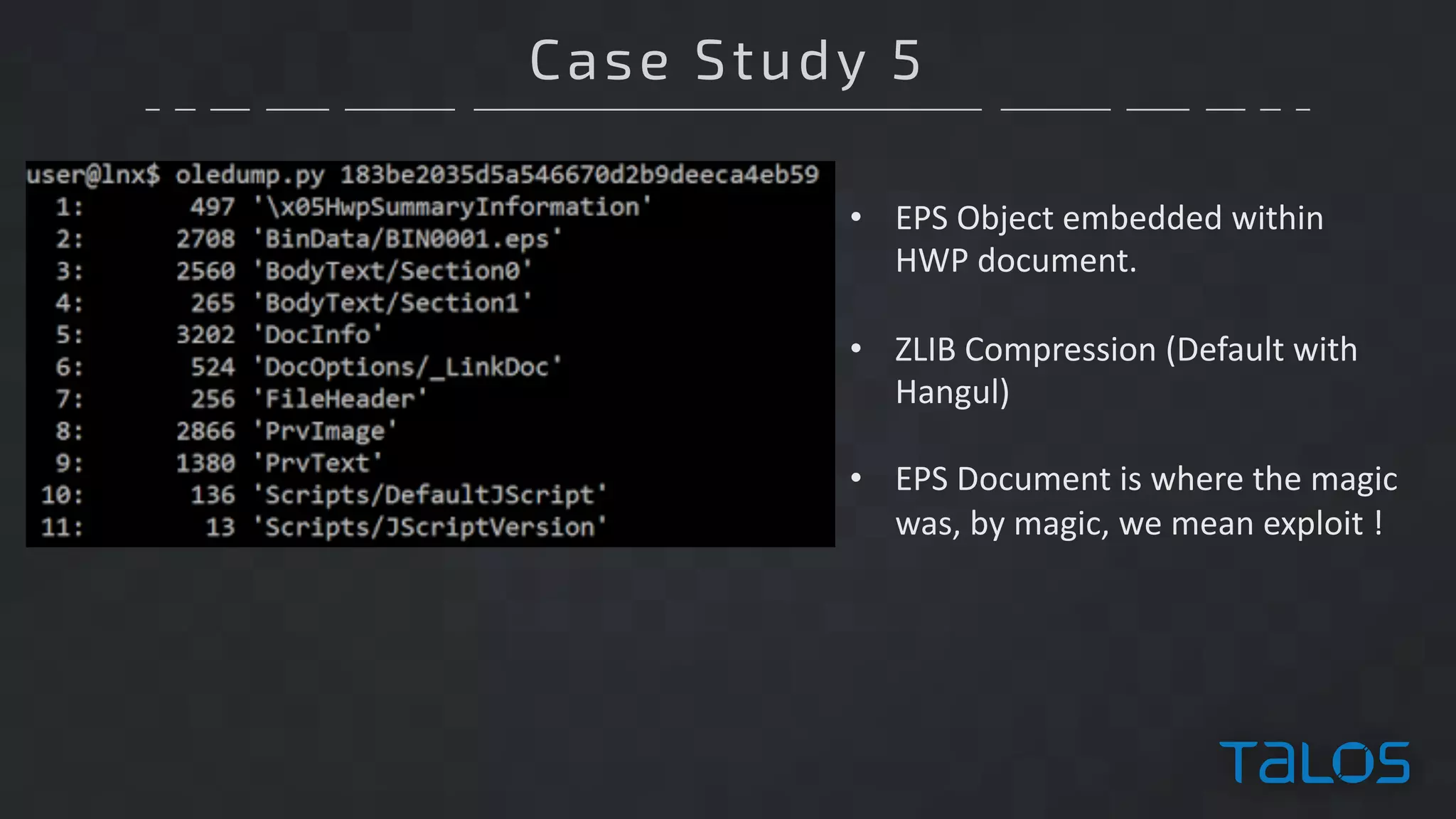 Case Study 5
• EPS	Object	embedded	within
HWP	document.
• ZLIB	Compression	(Default	with	
Hangul)
• EPS	Document	is	where	the	magic	
was,	by	magic,	we	mean	exploit	!
 