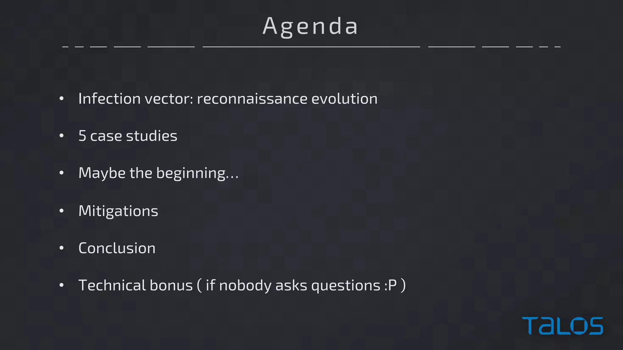 Agenda
• Infection vector: reconnaissance evolution
• 5 case studies
• Maybe the beginning…
• Mitigations
• Conclusion
• Technical bonus ( if nobody asks questions :P )
 