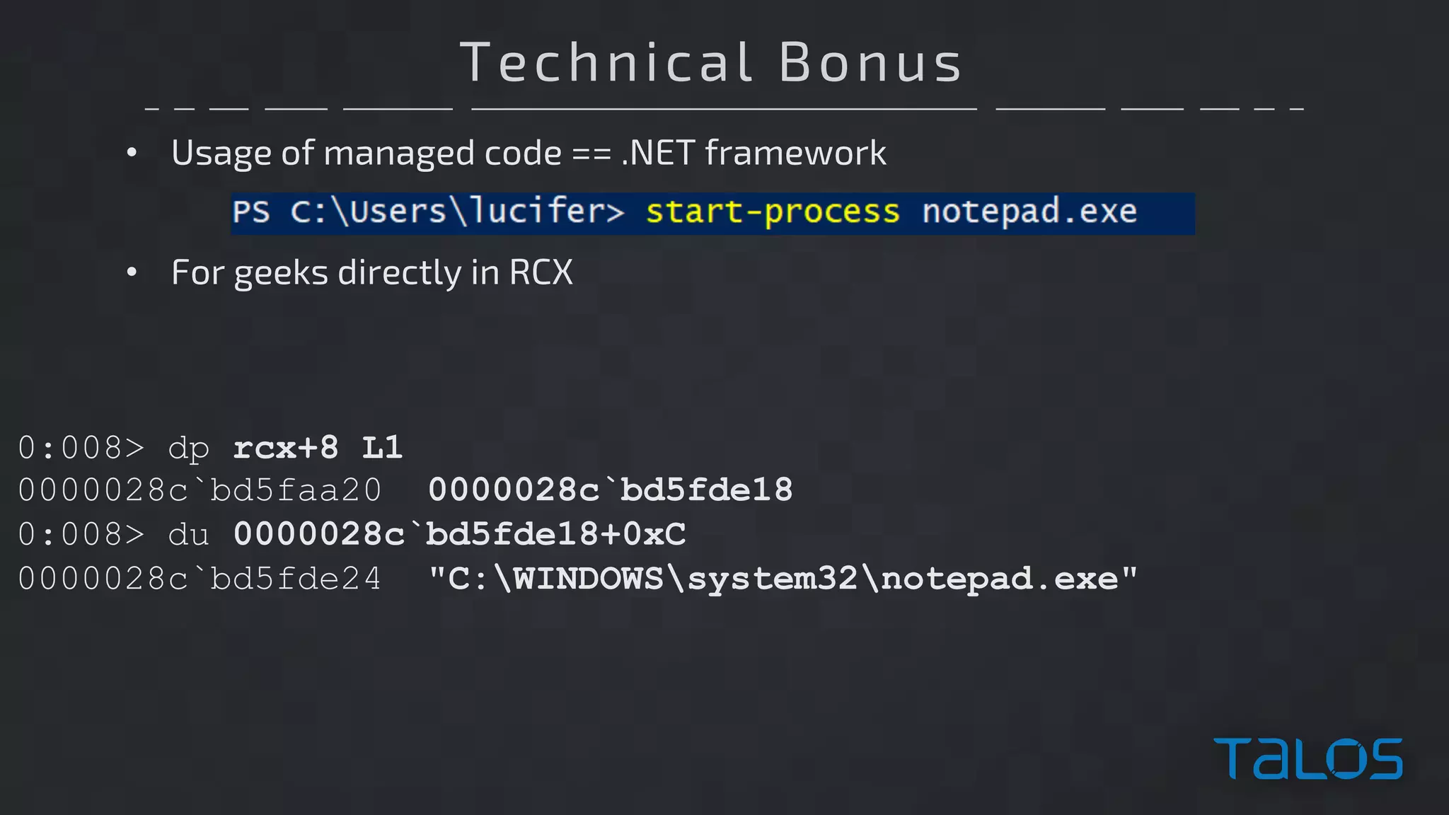 Technical Bonus
• Usage of managed code == .NET framework
0:008> dp rcx+8 L1
0000028c`bd5faa20 0000028c`bd5fde18
0:008> du 0000028c`bd5fde18+0xC
0000028c`bd5fde24 "C:WINDOWSsystem32notepad.exe"
• For geeks directly in RCX
 