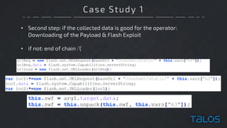 Case Study 1
• Second step: if the collected data is good for the operator:
Downloading of the Payload & Flash Exploit
• if not: end of chain :’(
 