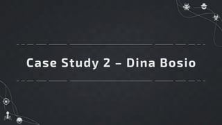 Case Study 2 – Dina Bosio
 