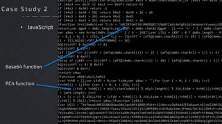 • JavaScript
Base64 function
RC4 function
Ca se S t ud y 2
 