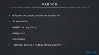 Agenda
• Infection vector: reconnaissance evolution
• 5 case studies
• Maybe the beginning…
• Mitigations
• Conclusion
• Technical bonus ( if nobody asks questions :P )
 