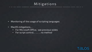Mitigations
• Monitoring of the usage of scripting languages
• MacOS mitigations…
• For Microsoft Office, see previous slides
• For script control… … … no method
 