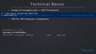 Technical Bonus
• Usage of managed code == .NET framework
Breakpoint 7 hit
System_ni+0x84adbc:
00007fff`97dcadbc 4885d2 test rdx,rdx
• SOS for .NET analysis + breakpoint
 
