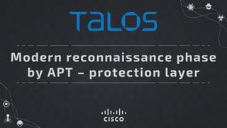Modern reconnaissance phase
by APT – protection layer
 