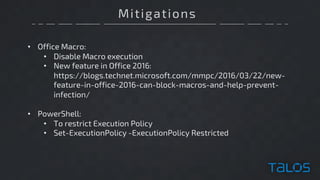 Mitigations
• Office Macro:
• Disable Macro execution
• New feature in Office 2016:
https://blogs.technet.microsoft.com/mm...