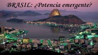 BRASIL: ¿Potencia emergente?
 