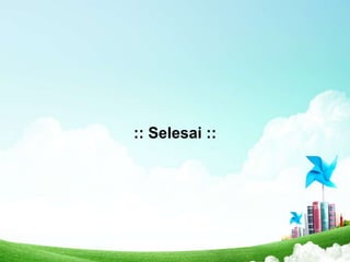 :: Selesai ::

 