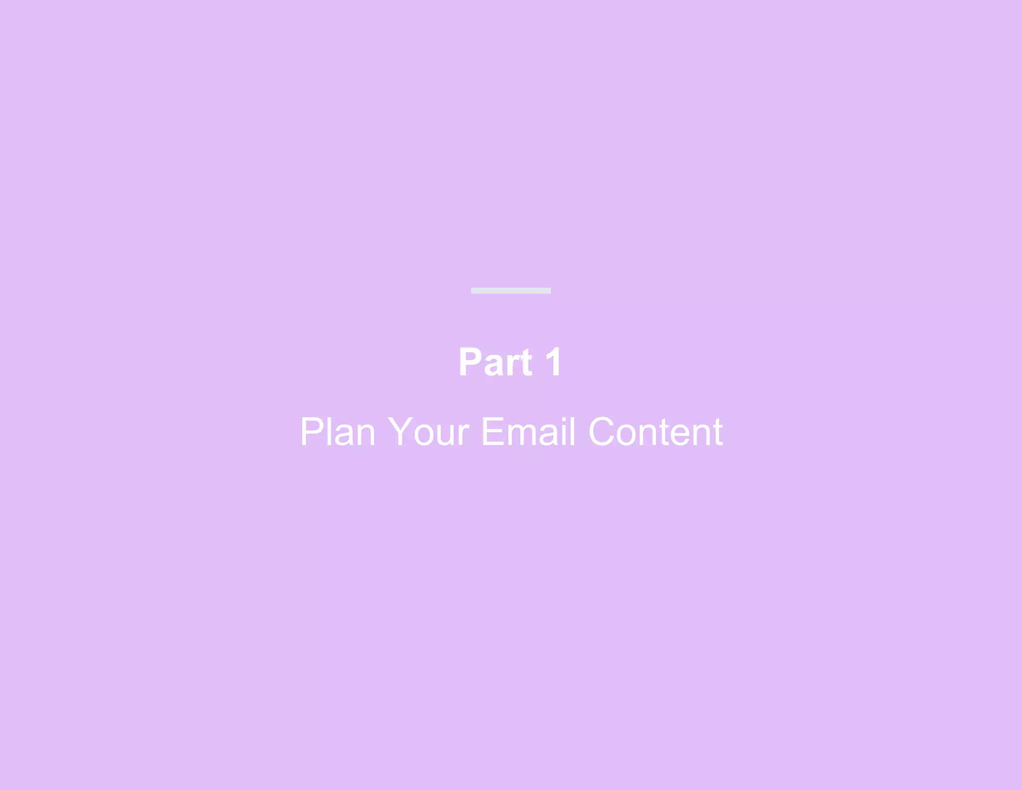 Part 1
Plan Your Email Content
 
