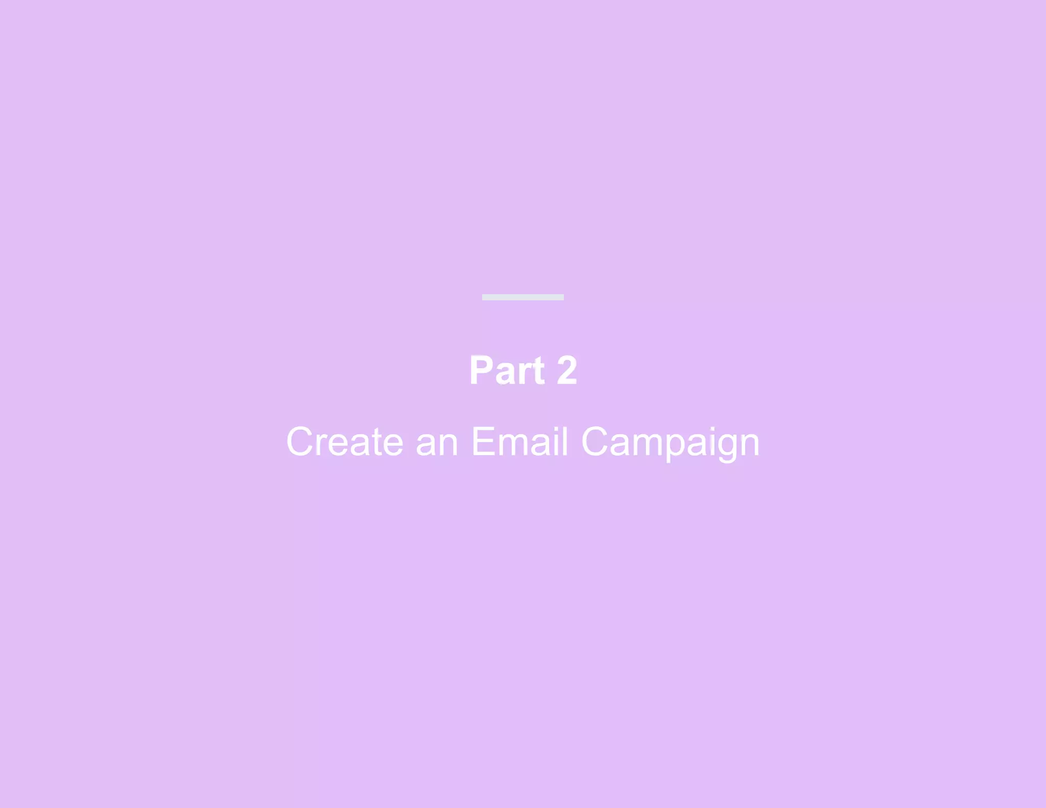 Part 2
Create an Email Campaign
 