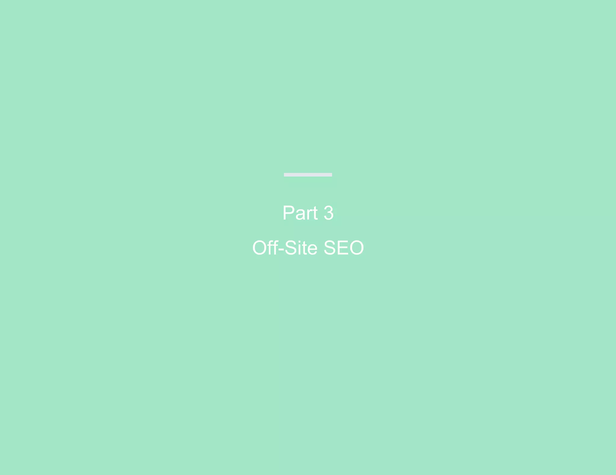 Part 3
Off-Site SEO
 