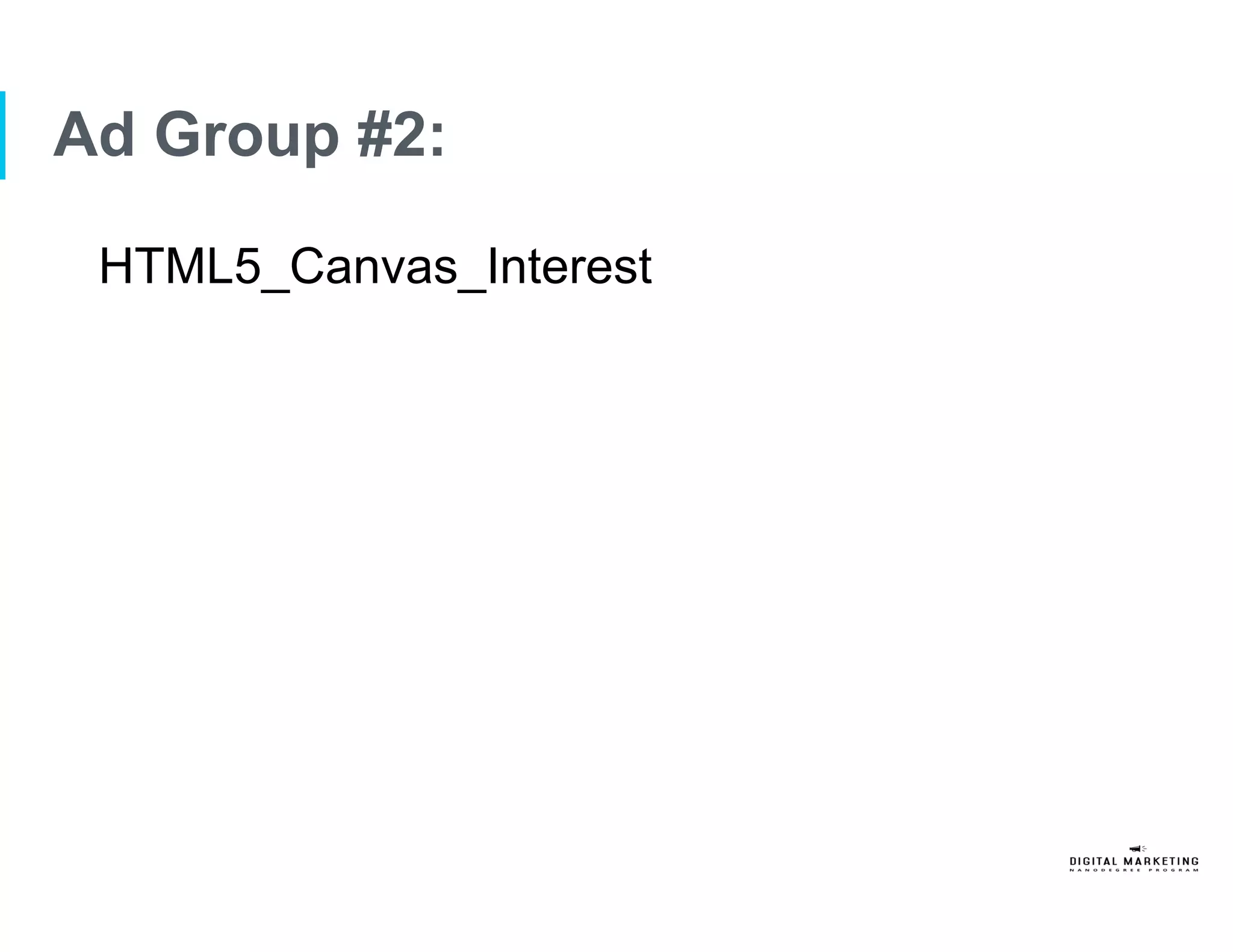 Ad Group #2:
HTML5_Canvas_Interest
 