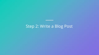 Step 2: Write a Blog Post
 