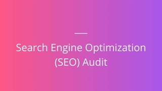 Search Engine Optimization
(SEO) Audit
 