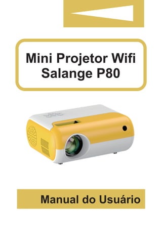 Mini Projetor Wiﬁ
Salange P80
Manual do Usuário
 