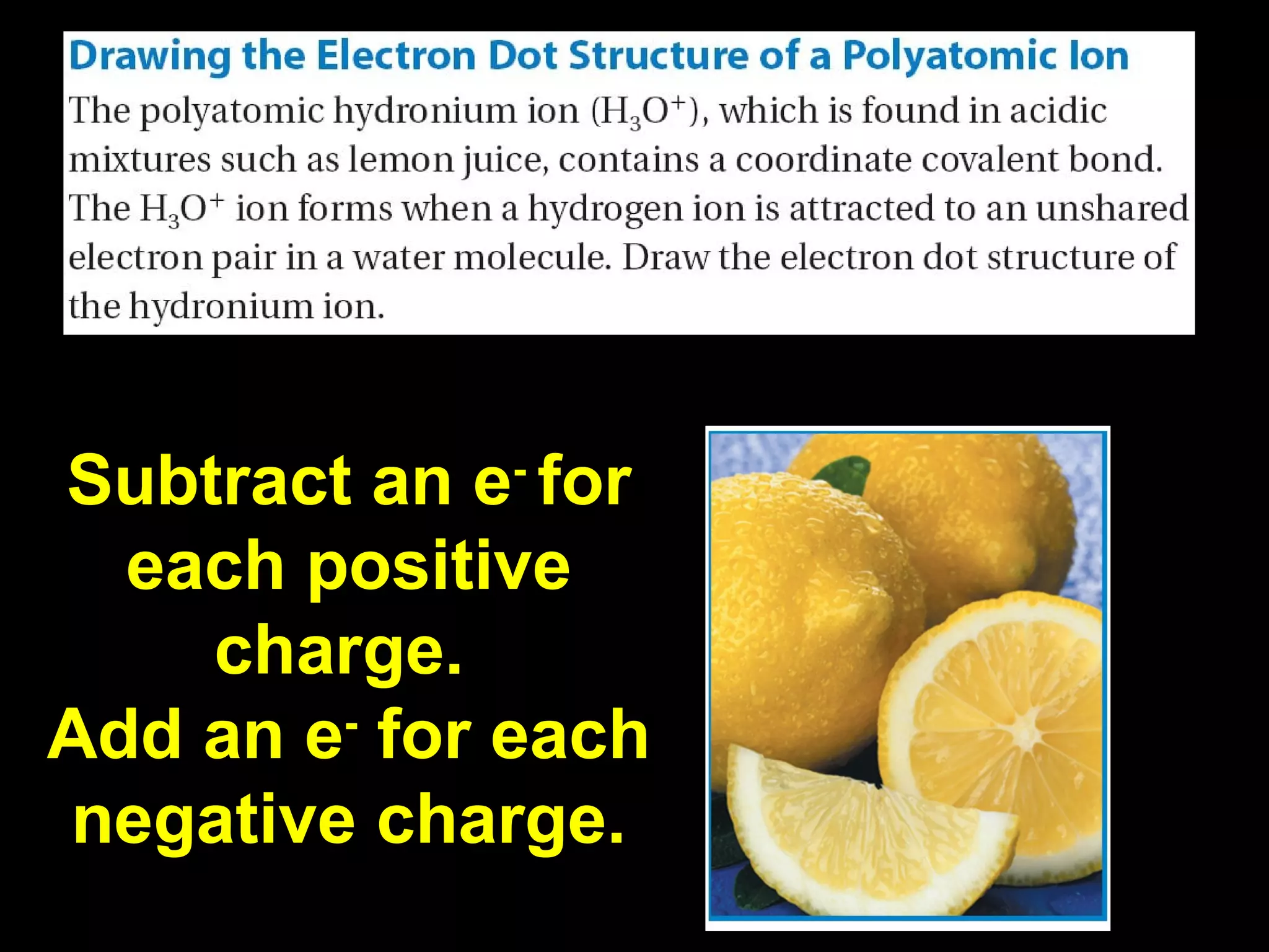 Subtract an e -  for each positive charge.  Add an e -  for each negative charge. 