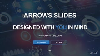 w w w . D o m a i n . c o m Page 64
www.MainSlide.com
© All Rights Reserved.
Confidential
DESIGNED WITHYOU IN MIND
WWW.MAINSLIDE.COM
TRY FOR FREE
ARROWS SLIDES
60 / 164
BUY NOW
 