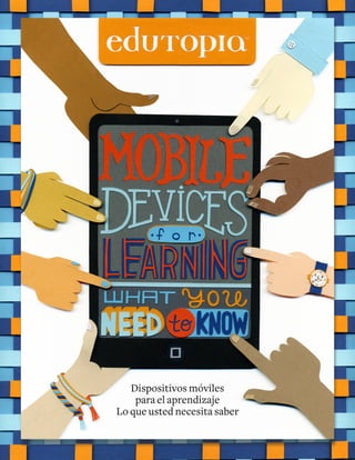 Dispositivos Móviles para el aprendizaje
Dispositivos móviles
para el aprendizaje
Lo que usted necesita saber
 