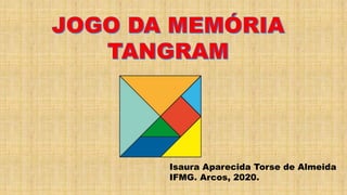 Isaura Aparecida Torse de Almeida
IFMG. Arcos, 2020.
 