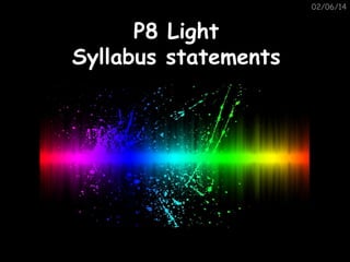02/06/14

P8
Syllabus

Light
statements

 