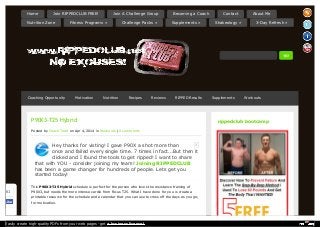Home Join RIPPEDCLUB FREE! Join A Challenge Group Becoming a Coach Contact About Me 
Nutrition Zone Fitness Programs » Challenge Packs » Supplements » Shakeology » 3-Day Refresh » 
Coaching Opportunity Motivation Nutrition Recipes Reviews RIPPED Results Supplements Workouts 
X 
P90X3-T25 Hybrid 
Posted by Coach Todd on Apr 4, 2014 in Workouts | 0 comments 
Hey thanks for visting! I gave P90X a shot more than 
once and failed every single time. 7 times in fact...But then it 
clicked and I found the tools to get ripped! I want to share 
that with YOU - consider joining my team! Joining RIPPEDCLUB 
has been a game changer for hundreds of people. Lets get you 
started today! 
This P90X3-T25 Hybrid schedule is perfect for the person who loves the resistance training of 
P90X3, but needs the more intense cardio from Focus T25. What I have done for you is create a 
printable resource for the schedule and a calendar that you can use to cross off the days as you go; 
for motivation. 
rippedclub bootcamp 
61 
LLiikkee 
Easily create high-quality PDFs from your web pages - get a business license! 
 