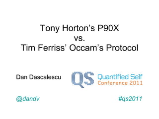 Tony Horton’s P90X vs. Tim Ferriss’ Occam’s Protocol Dan Dascalescu @dandv   #qs2011 