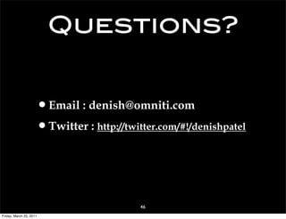 Questions?


                     •Email : denish@omniti.com
                     •Twitter : http://twitter.com/#!/denishpatel


                                          46
Friday, March 25, 2011
 