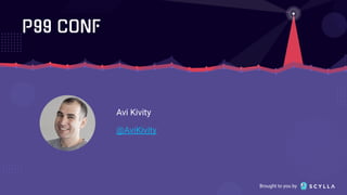 Brought to you by
Avi Kivity
@AviKivity
 