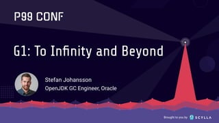 Brought to you by
G1: To Inﬁnity and Beyond
Stefan Johansson
OpenJDK GC Engineer, Oracle
 