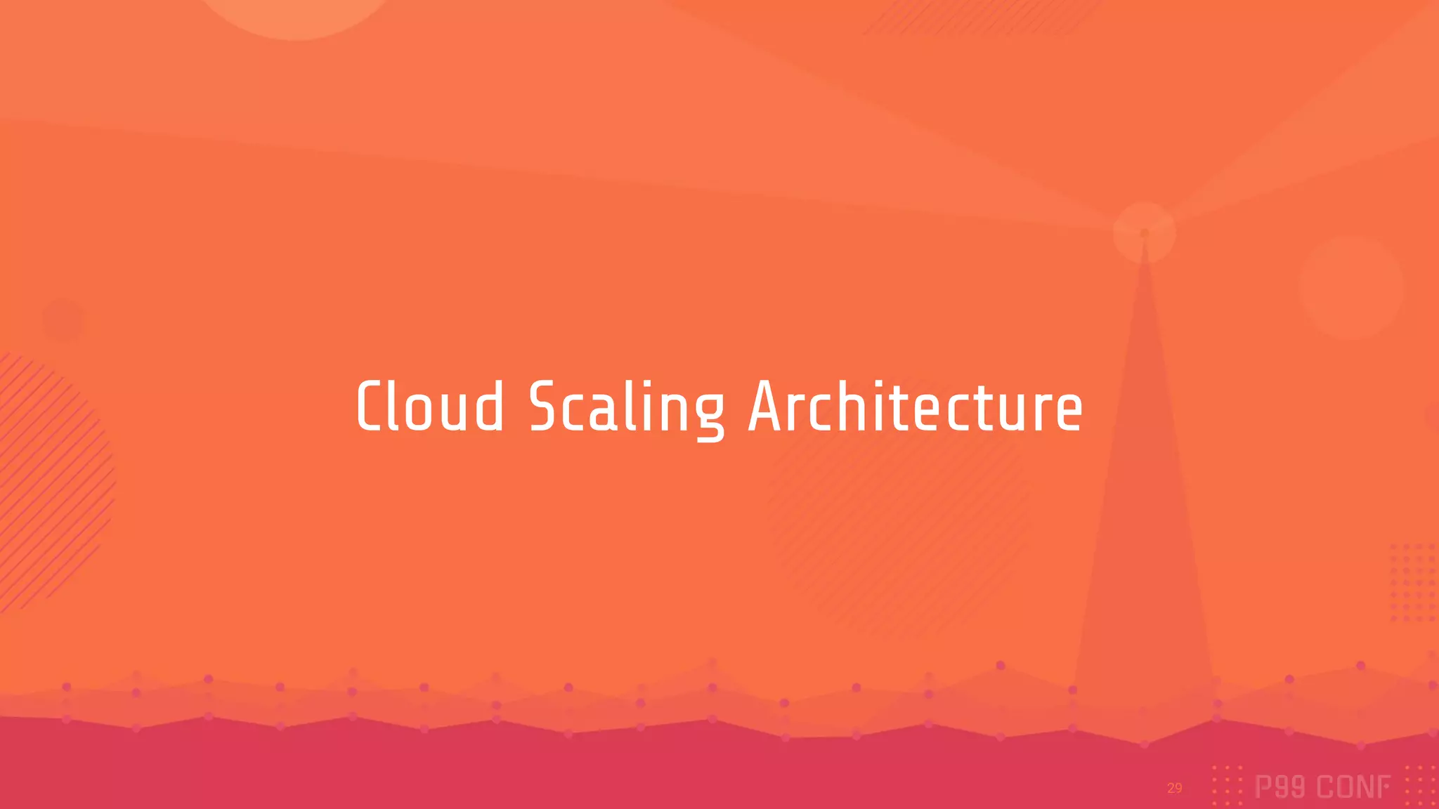 Cloud Scaling Architecture
29
 