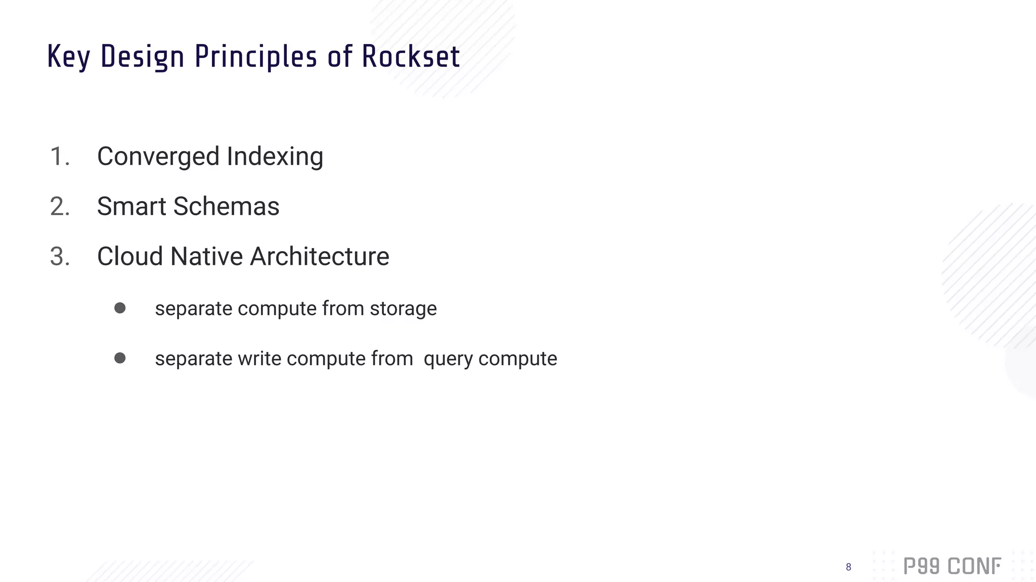 Key Design Principles of Rockset
1. Converged Indexing
2. Smart Schemas
3. Cloud Native Architecture
● separate compute from storage
● separate write compute from query compute
8
 