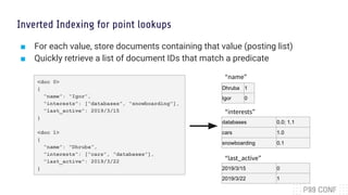 Inverted Indexing for point lookups
■ For each value, store documents containing that value (posting list)
■ Quickly retri...