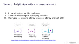 Summary: Analytics Applications on massive datasets
I. Index rather than partition-and-scan
II. Separate write compute fro...