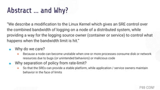 Abstract … and Why?
“We describe a modiﬁcation to the Linux Kernel which gives an SRE control over
the combined bandwidth ...