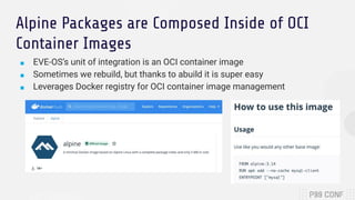 Leveraging Linuxkit and Containerd
■ OCI containers are then composed by linuxkit
● linuxkit is a build tool + collection ...